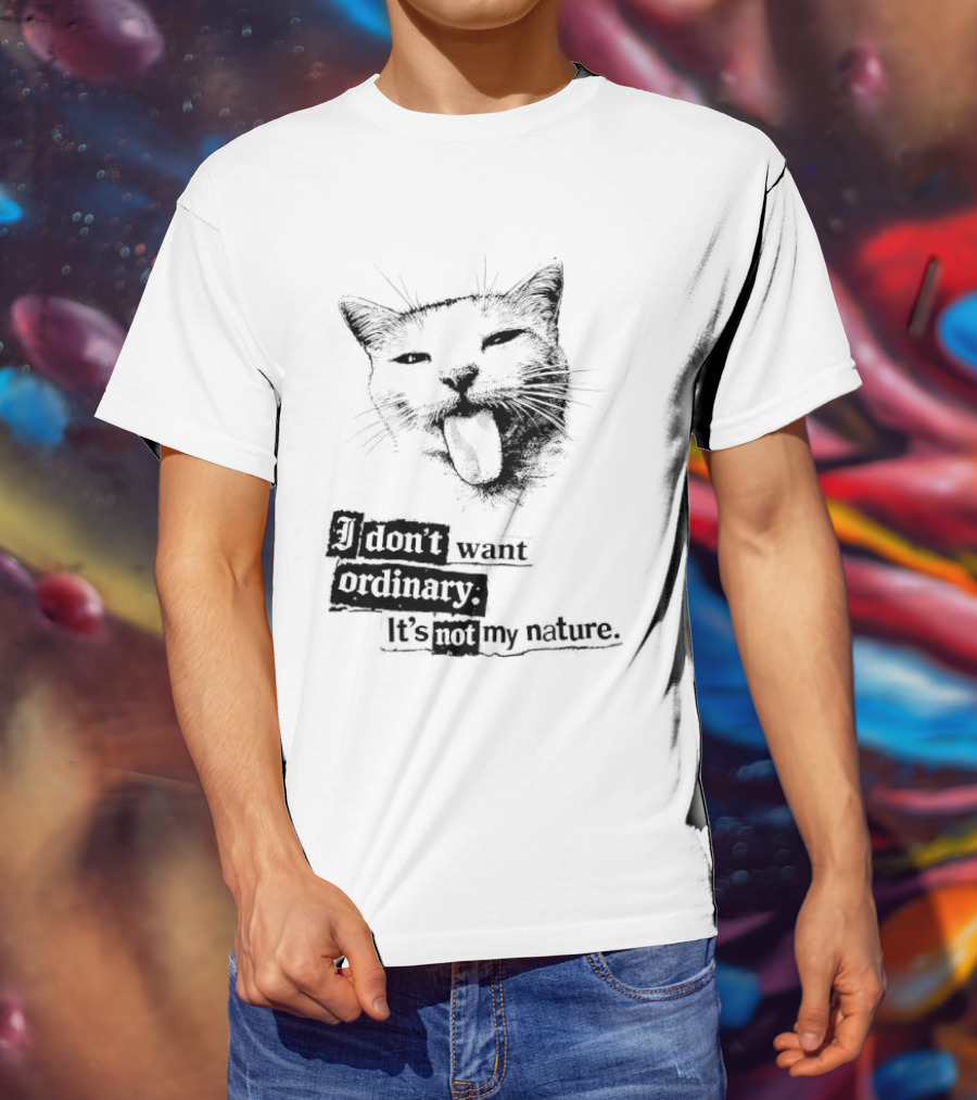 Cat I Don't Want Ordinary It's Not My Nature T-Shirt