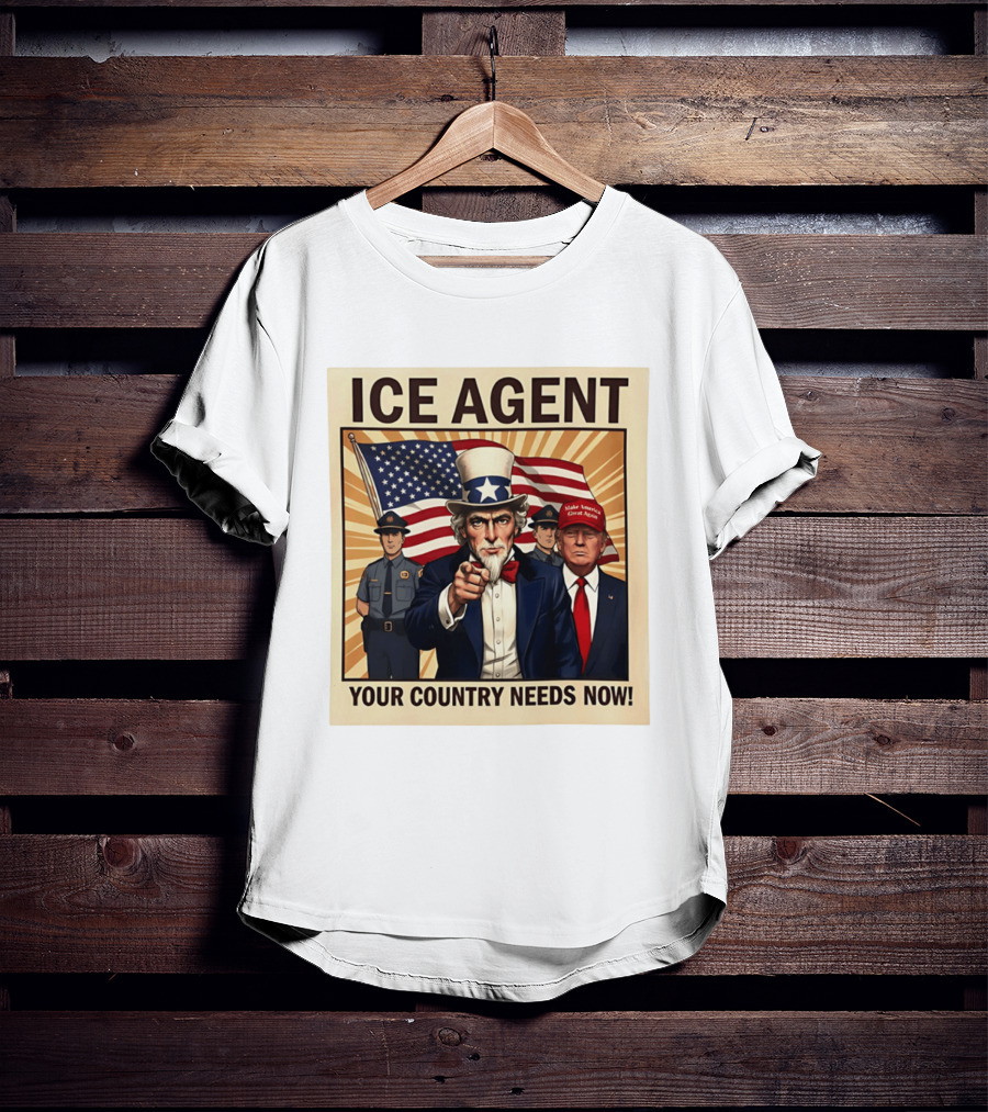 Uncle Sam Trump ICE Agent Make America Great Again Your Country Needs Now T-Shirt