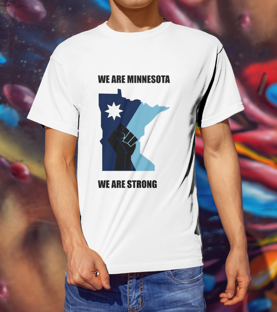 We Are Minnesota We Are Strong Fist And Star State Pride T-Shirt