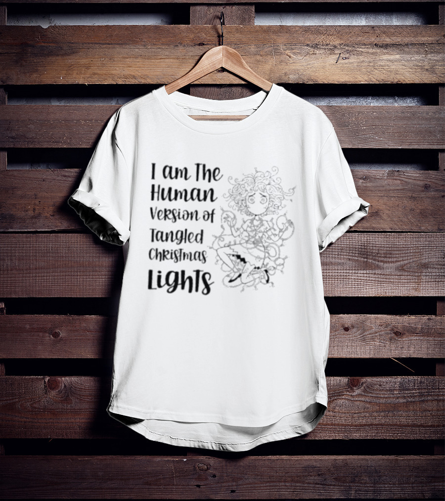 I Am The Human Version Of Tangled Christmas Lights Funny Women Holiday Humor T-Shirt