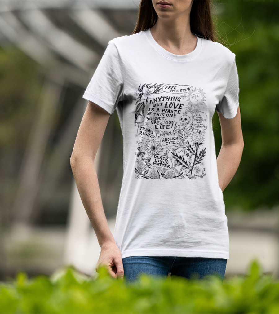 Anything But Love Is A Waste Of This One Short Precious Life Abolish ICE Sun Skeleton Floral Nature T-Shirt