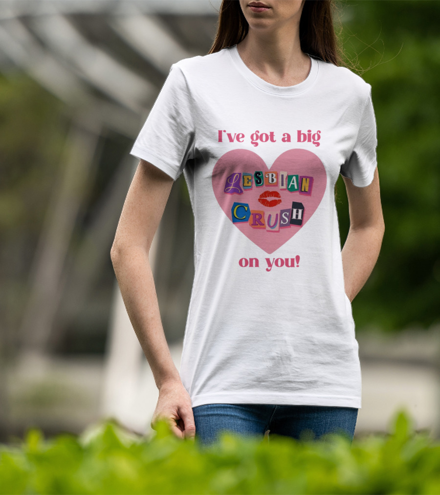 I've Got A Big Lesbian Crush On You Romantic Heart T-Shirt
