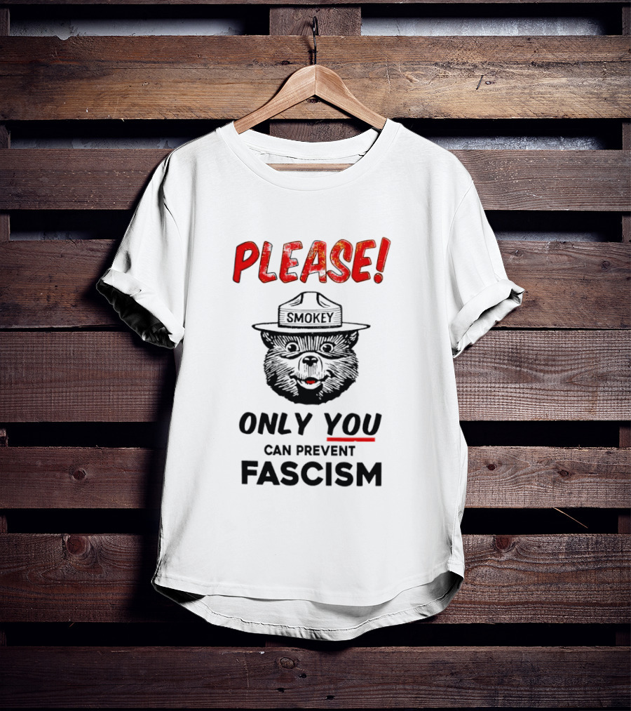 Smokey Bear Please Only You Can Prevent Fascism T-Shirt