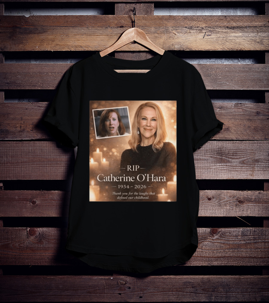 RIP Catherine O'Hara 1954 2026 Thank You For The Laughs That Defined Our Childhood T-Shirt