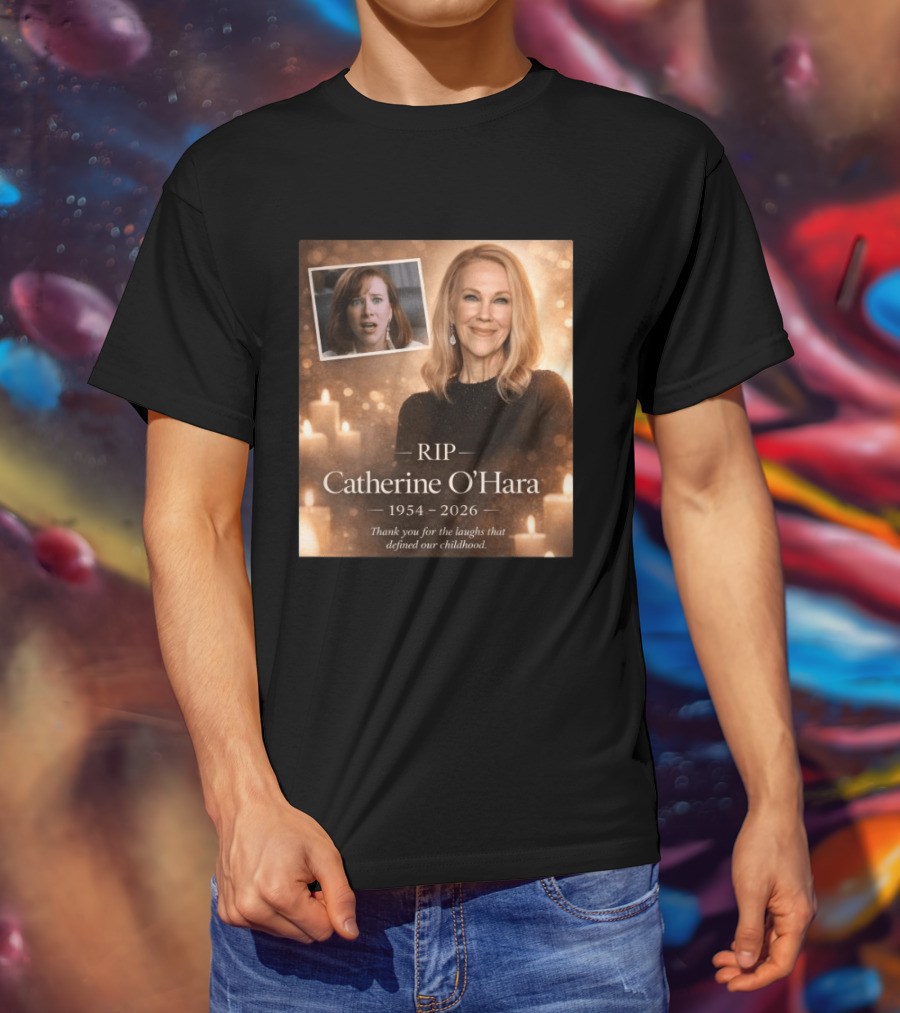 RIP Catherine O'Hara 1954 2026 Thank You For The Laughs That Defined Our Childhood T-Shirt