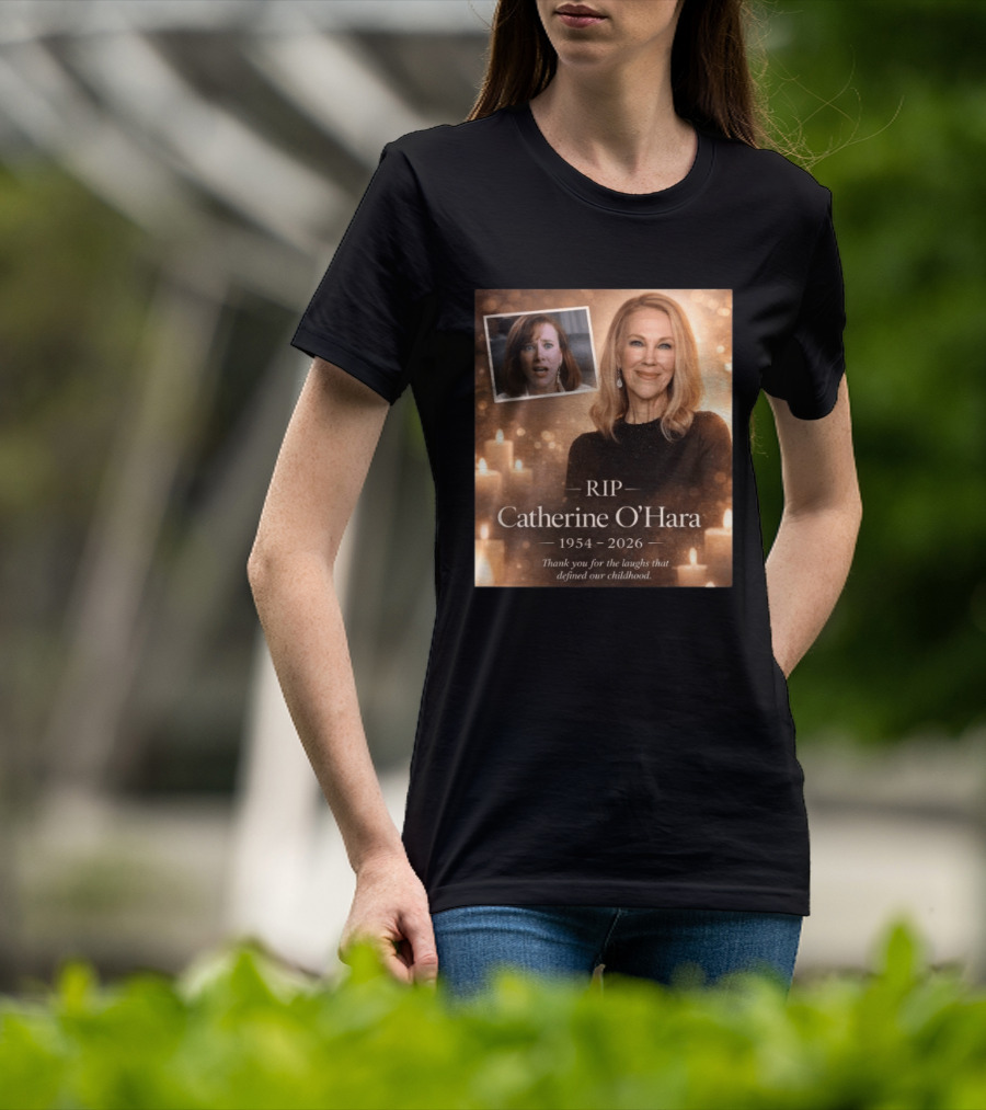RIP Catherine O'Hara 1954 2026 Thank You For The Laughs That Defined Our Childhood T-Shirt