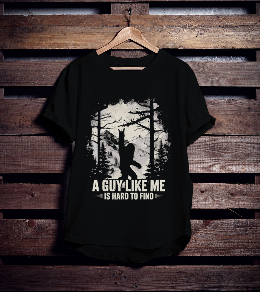A Guy Like Me Is Hard To Find Sasquatch Forest T-Shirt