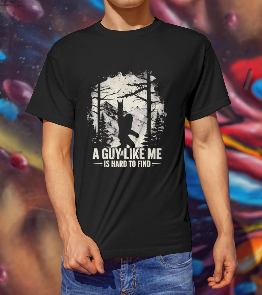 A Guy Like Me Is Hard To Find Sasquatch Forest T-Shirt
