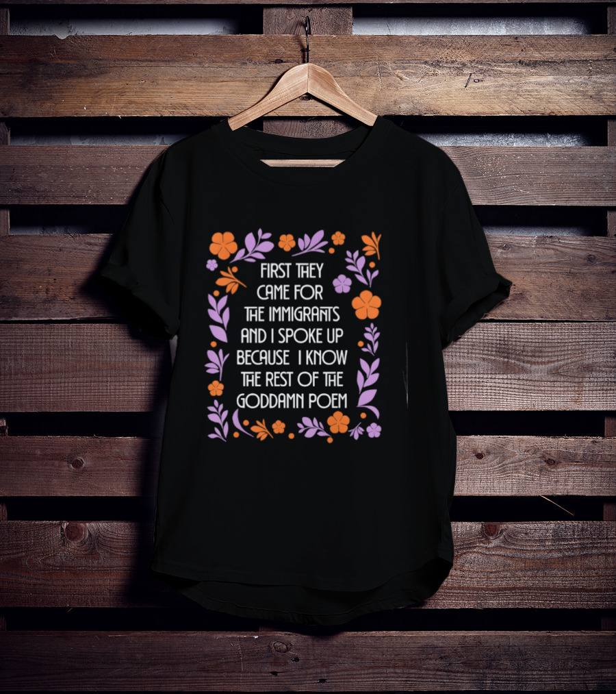 First They Came For The Immigrants Floral Frame Poem T-Shirt