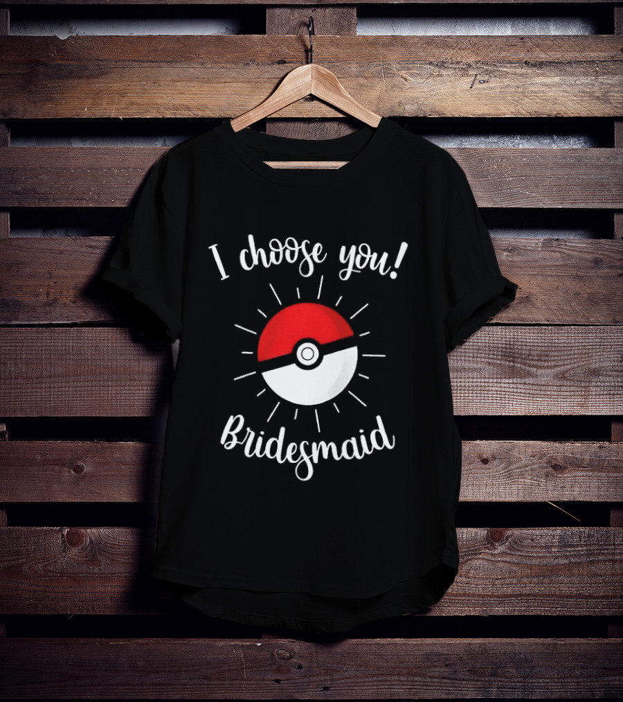 Pokeball I Choose You Bridesmaid Proposal Pokemon T-Shirt