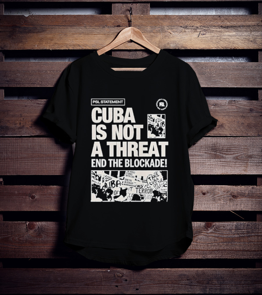 Psl Cuba Is Not A Threat End The Blockade Psl T-Shirt