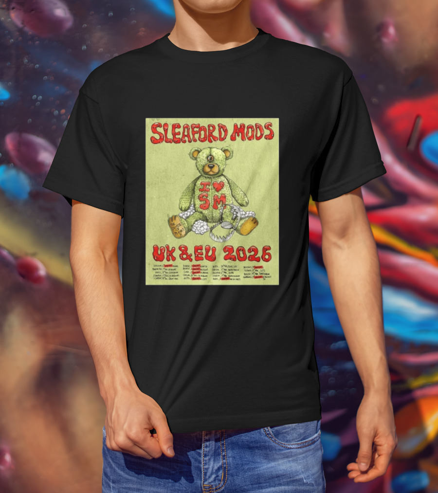 Sleaford Mods I Love SM UK EU 2026 Tour Dates Teddy Bear T-Shirt