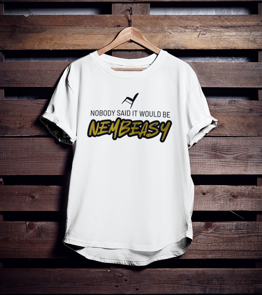 Nobody Said It Would Be Nembeasy Chair T-Shirt