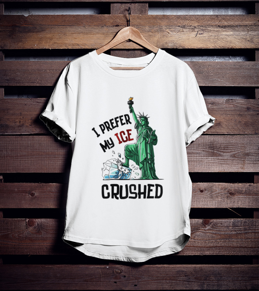 Statue Of Liberty I Prefer My ICE Crushed T-Shirt