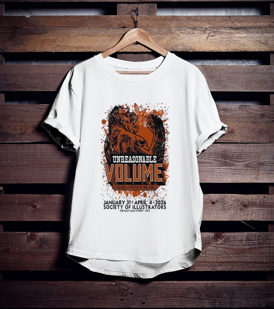 Unreasonable Volume Five Decades Of S By Mike King January 31 April 6 Society Of Illustrators NYC T-Shirt
