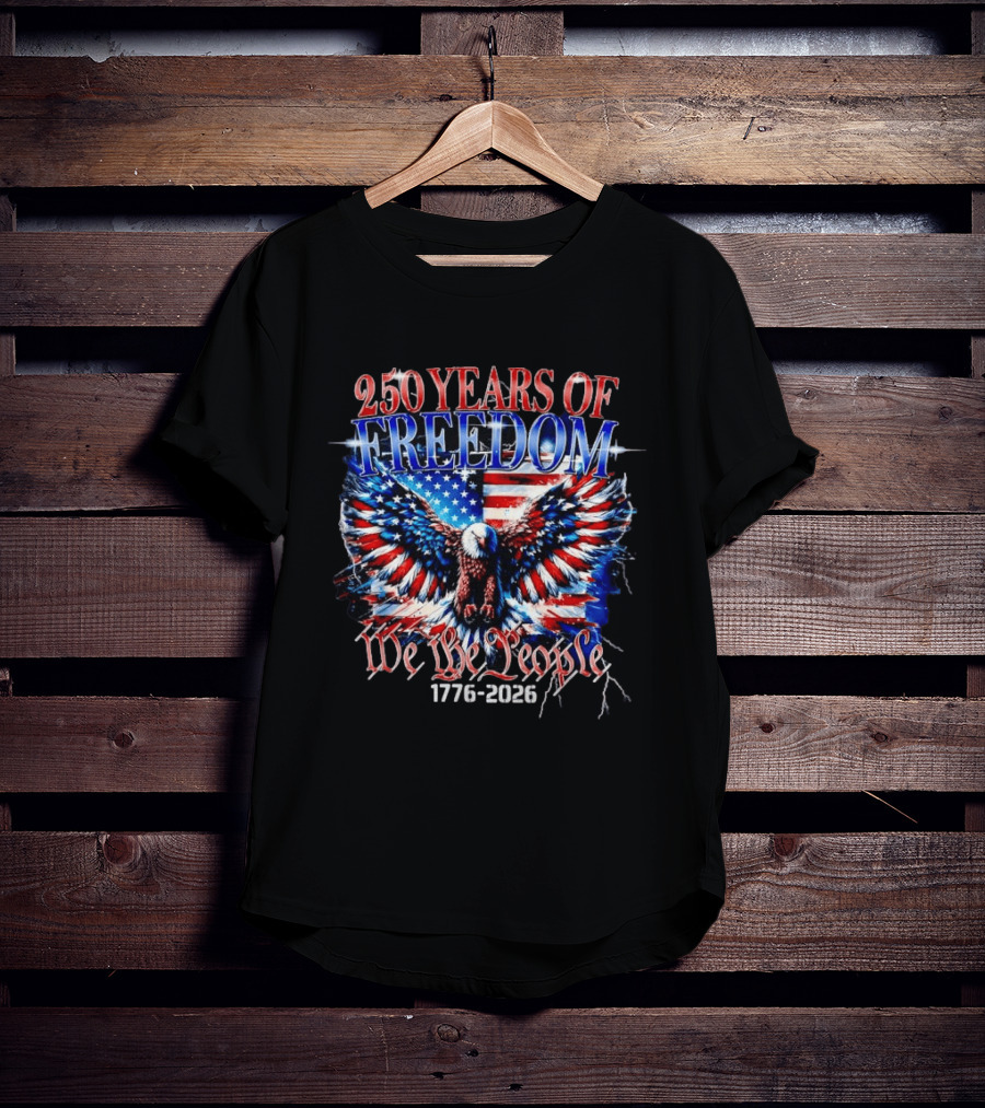 250 Years Of Freedom We The People 1776 2026 Bald Eagle American Flag T-Shirt