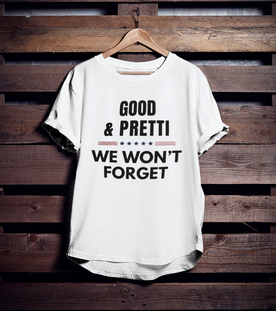 Good Pretti We Won't Forget Stars And Stripes T-Shirt
