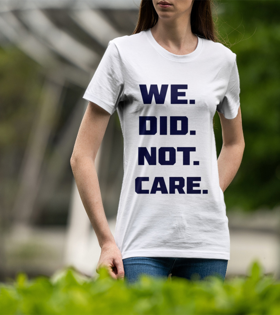 Seattle Seahawks We Did Not Care Football Fan T-Shirt
