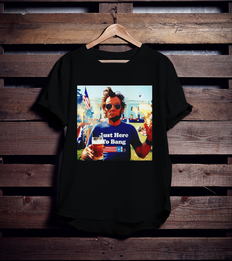 Just Here To Bang 4th Of July Celebration With Abraham Lincoln Beer Fireworks USA Flag T-Shirt