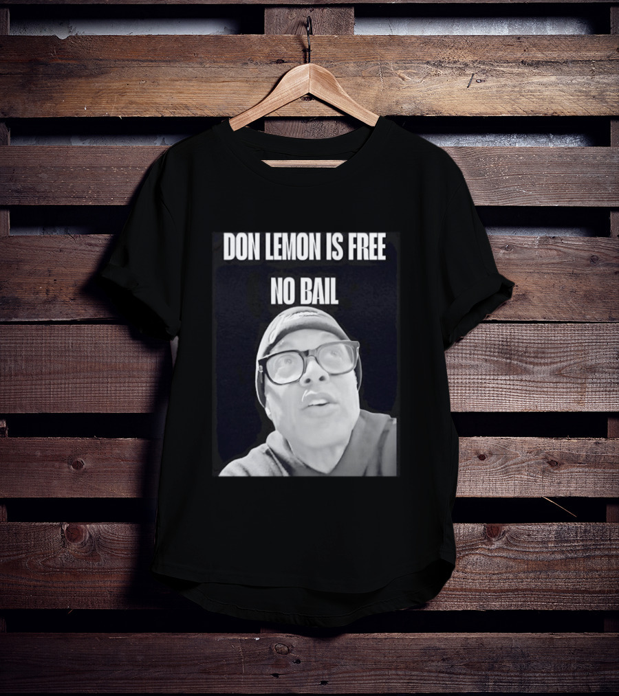 Don Lemon Is Free No Bail Bold Text With Black And White Filter T-Shirt