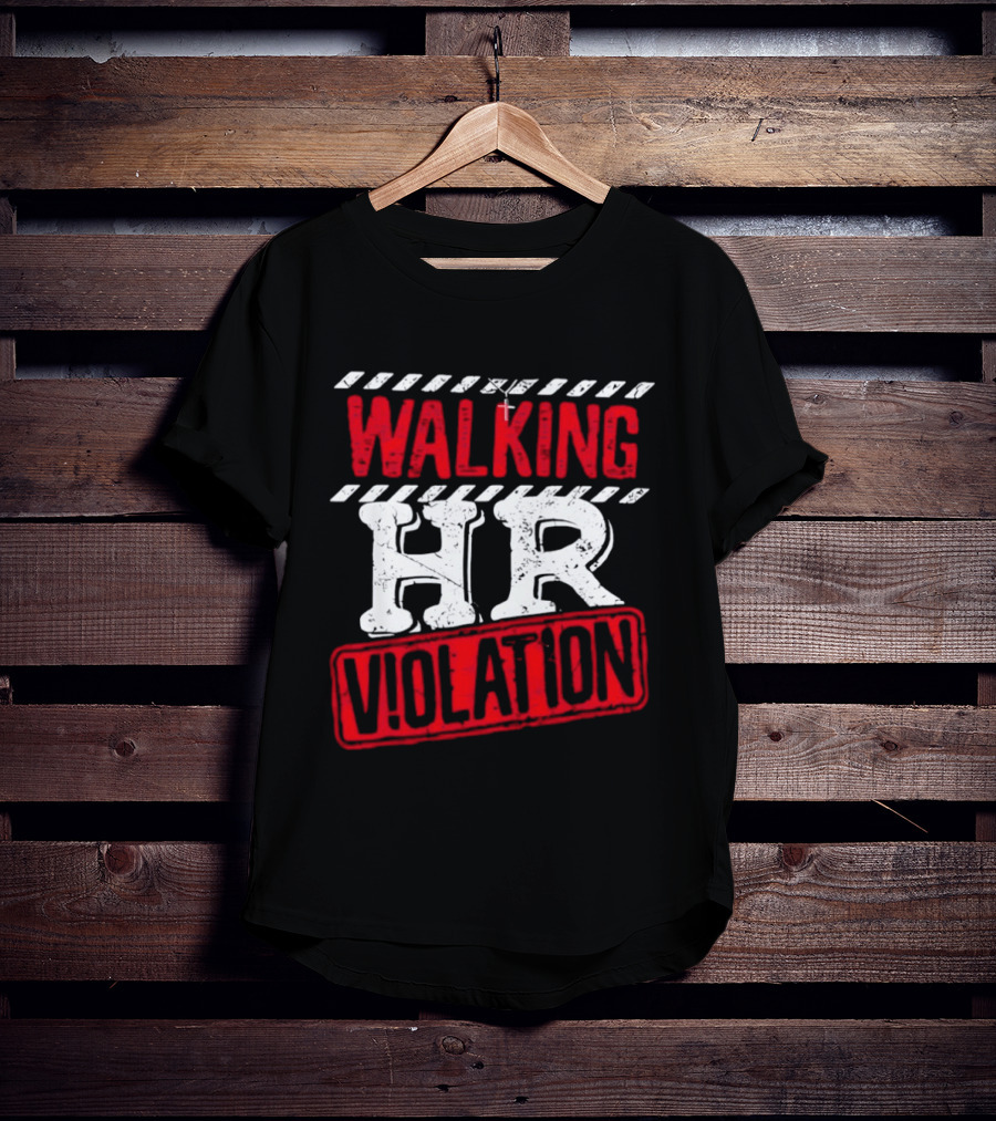 Walking HR Violation Fun Work Humor T-Shirt