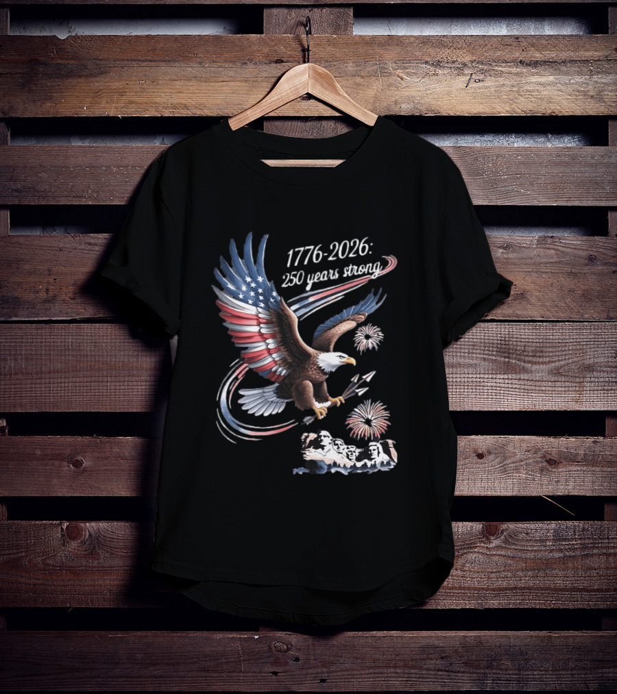 1776 2026 250 Years Strong Eagle Mount Rushmore Fireworks Celebration T-Shirt