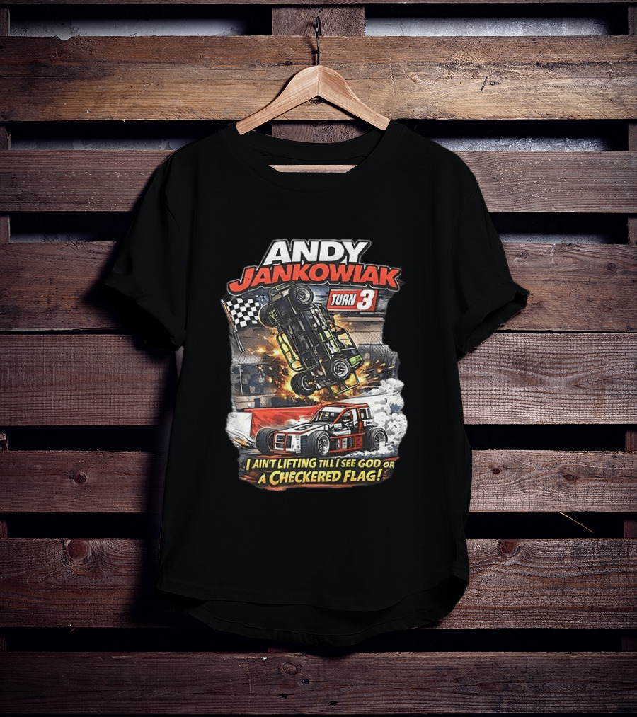Andy Jankowiak Turn 3 Racing I Ain't Lifting Till I See God Or A Checkered Flag T-Shirt