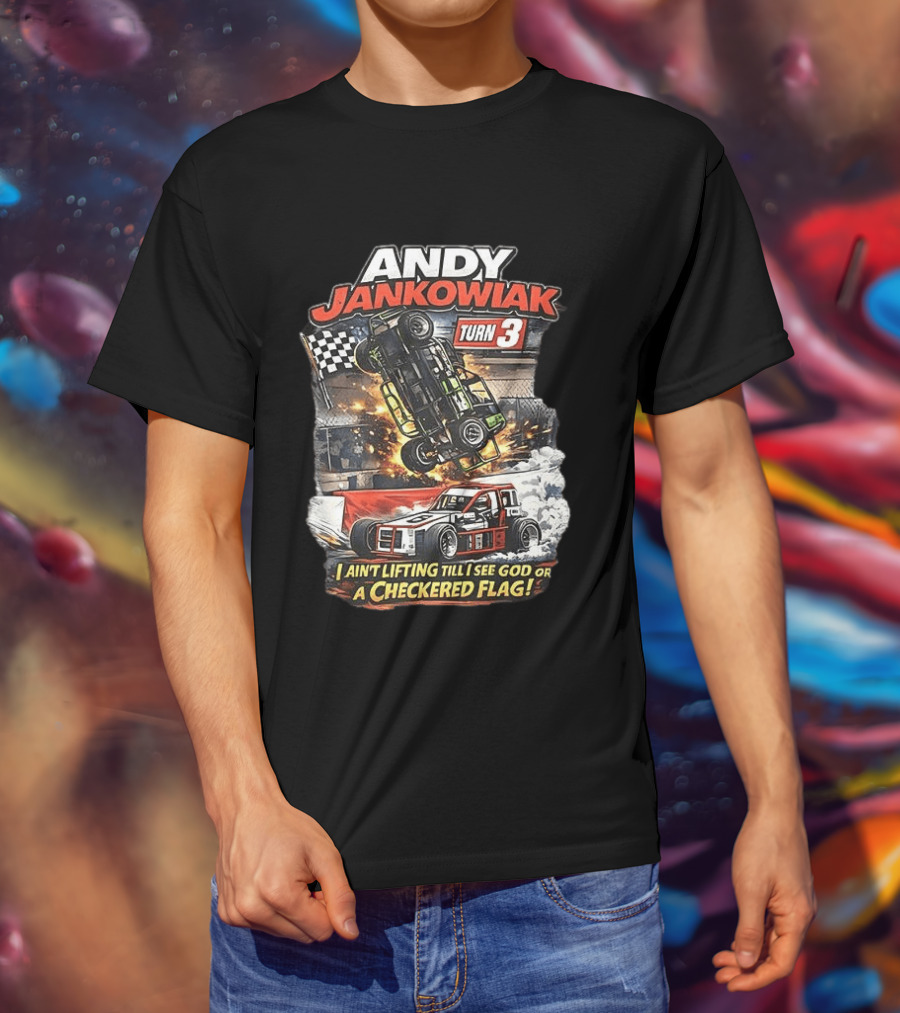 Andy Jankowiak Turn 3 Racing I Ain't Lifting Till I See God Or A Checkered Flag T-Shirt