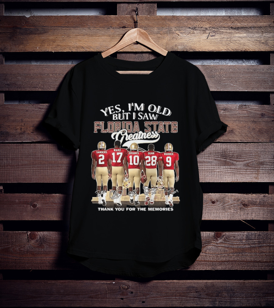 Florida State Seminoles Yes I'm Old But I Saw Florida State Greatness Sanders Ward Brooks Dunn Warrick Thank You For The Memories T-Shirt
