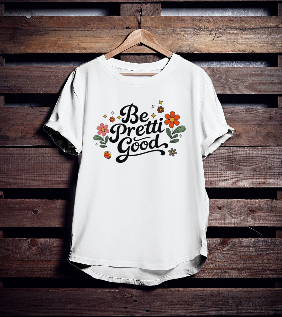 Be Pretti Good Floral Protest T-Shirt