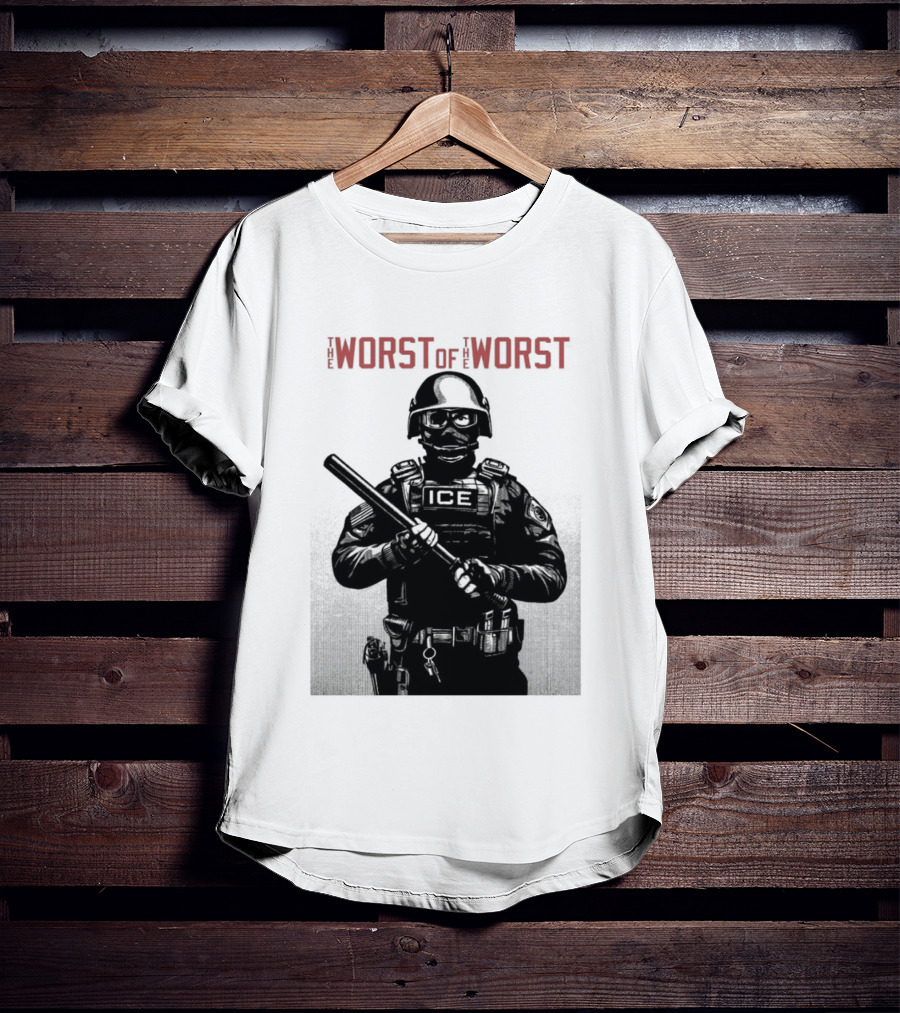 The Worst Of The Worst ICE Tactical Unit Officer T-Shirt