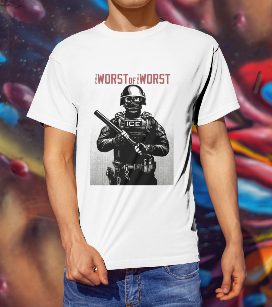 The Worst Of The Worst ICE Tactical Unit Officer T-Shirt