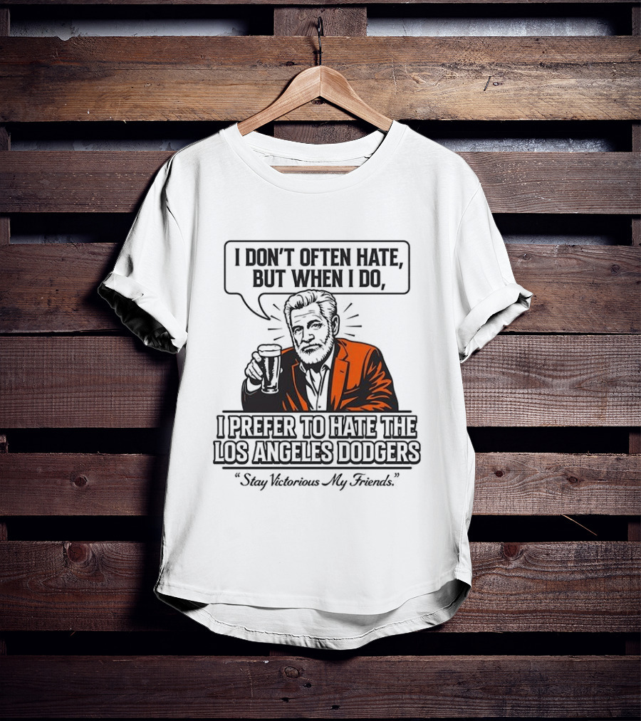 Jonathan Goldsmith I Don't Often Hate But When I Do I Prefer Los Angeles Dodgers Stay Victorious My Friends T-Shirt