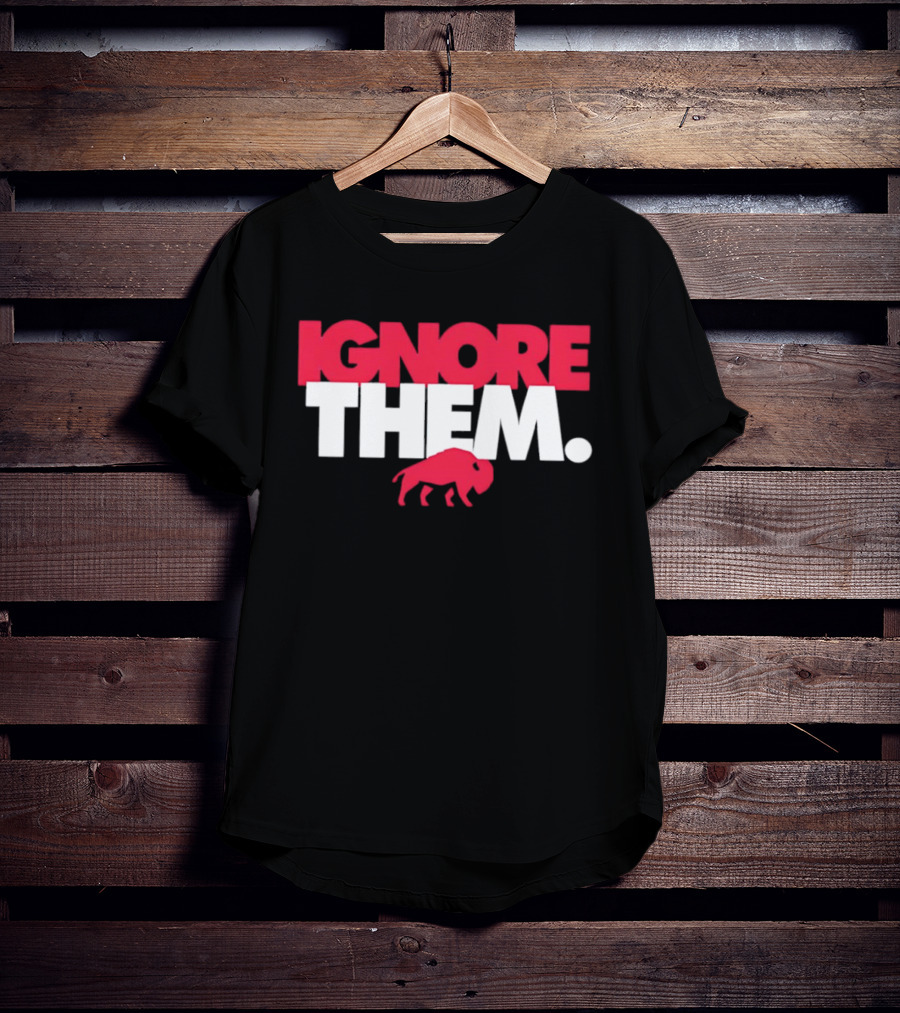 Ignore Them Buffalo New York Sports Buffalo T-Shirt