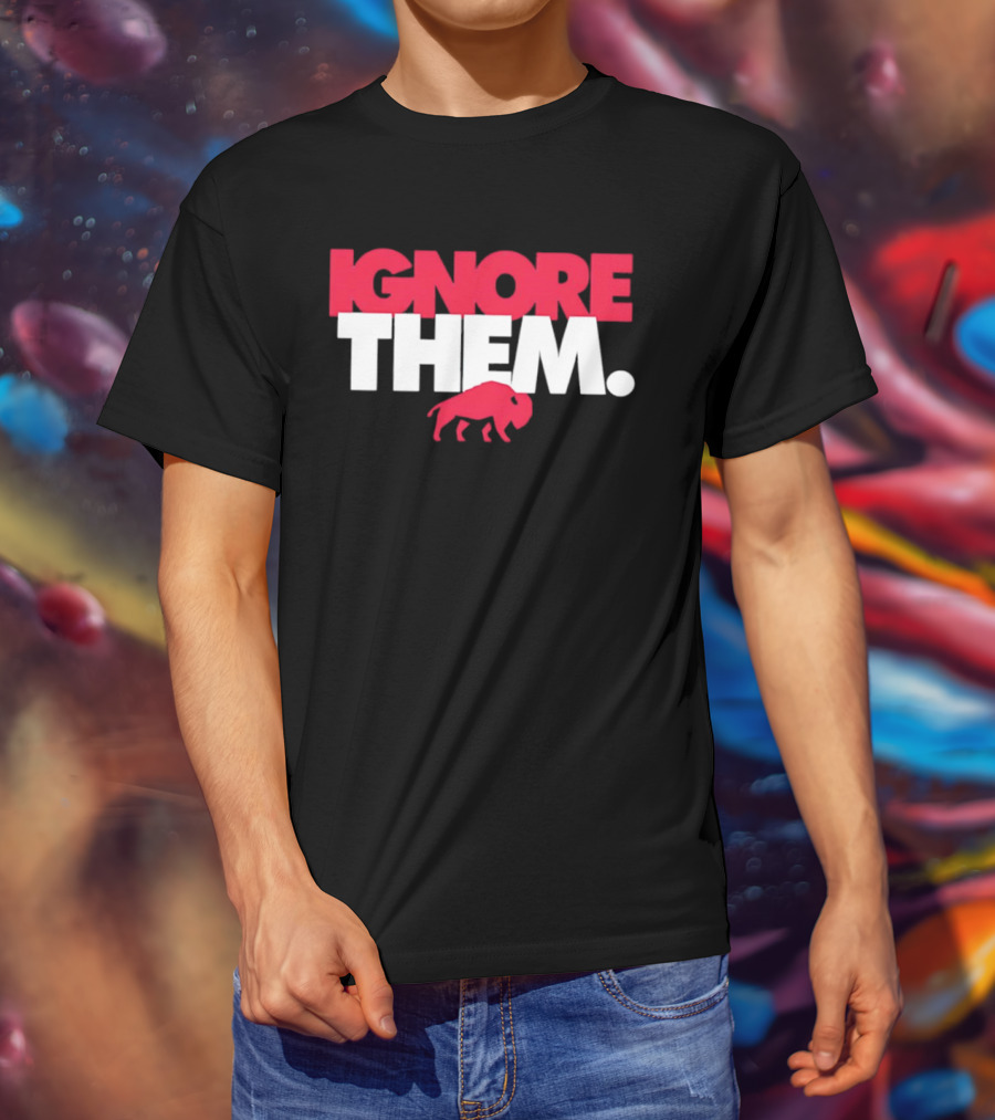 Ignore Them Buffalo New York Sports Buffalo T-Shirt