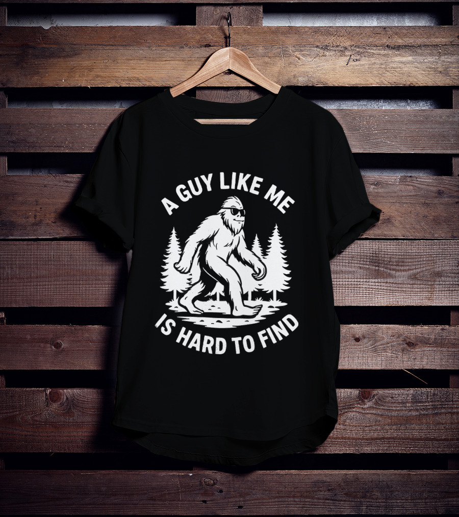 Bigfoot A Guy Like Me Is Hard To Find Forest Trees T-Shirt