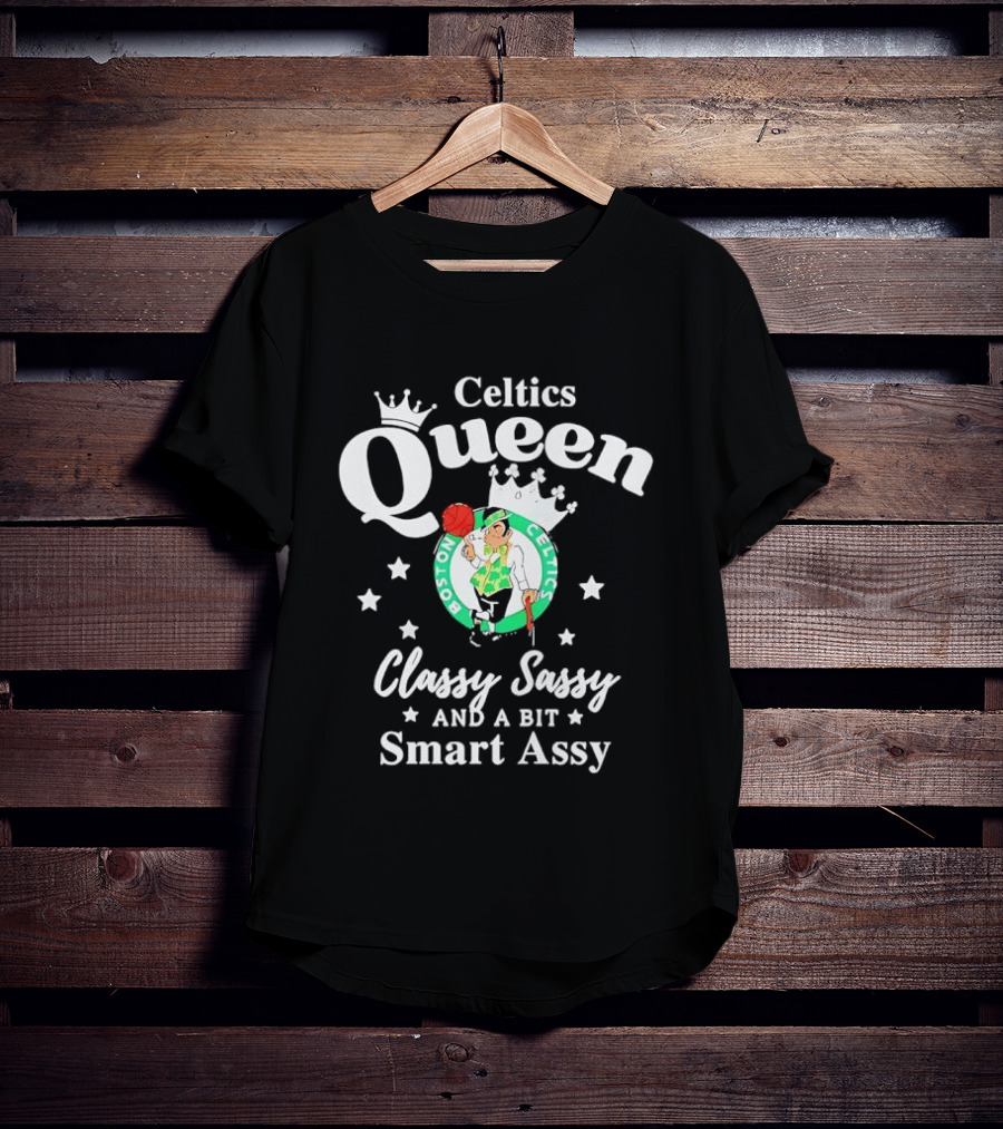 Boston Celtics Queen Classy Sassy Smart Assy T-Shirt