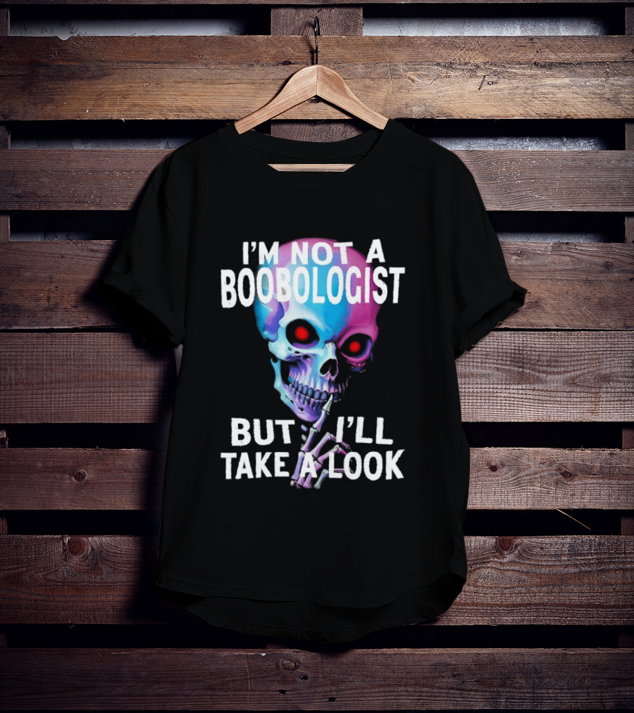 I'm Not A Boobologist But I'll Take A Look Colorful Skull T-Shirt