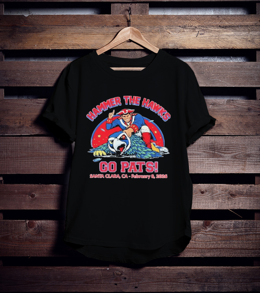 Hammer The Hawks Go Pats Santa Clara February 8 2026 Eagle Patriots T-Shirt