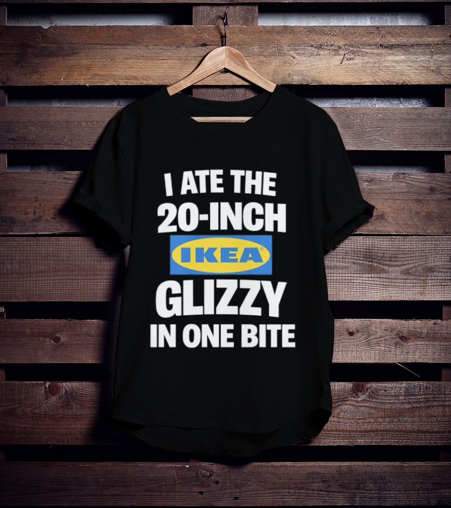 I Ate The 20 Inch IKEA Glizzy In One Bite T-Shirt