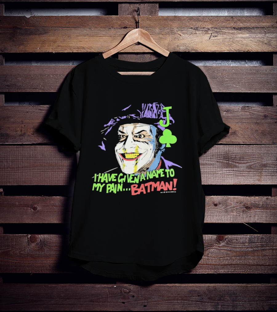 I Have Given A Name To My Pain Batman Joker Playing Card Jack Nicholson T-Shirt