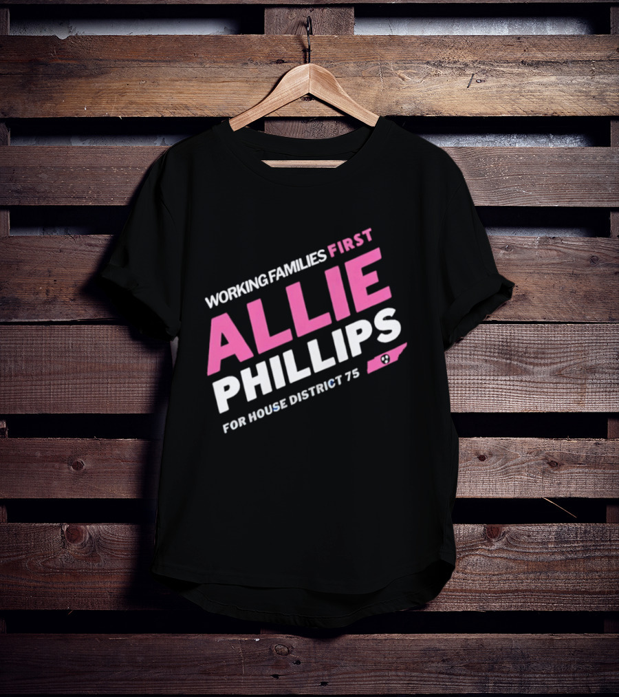 Working Families First Allie Phillips House District 75 Tennessee T-Shirt