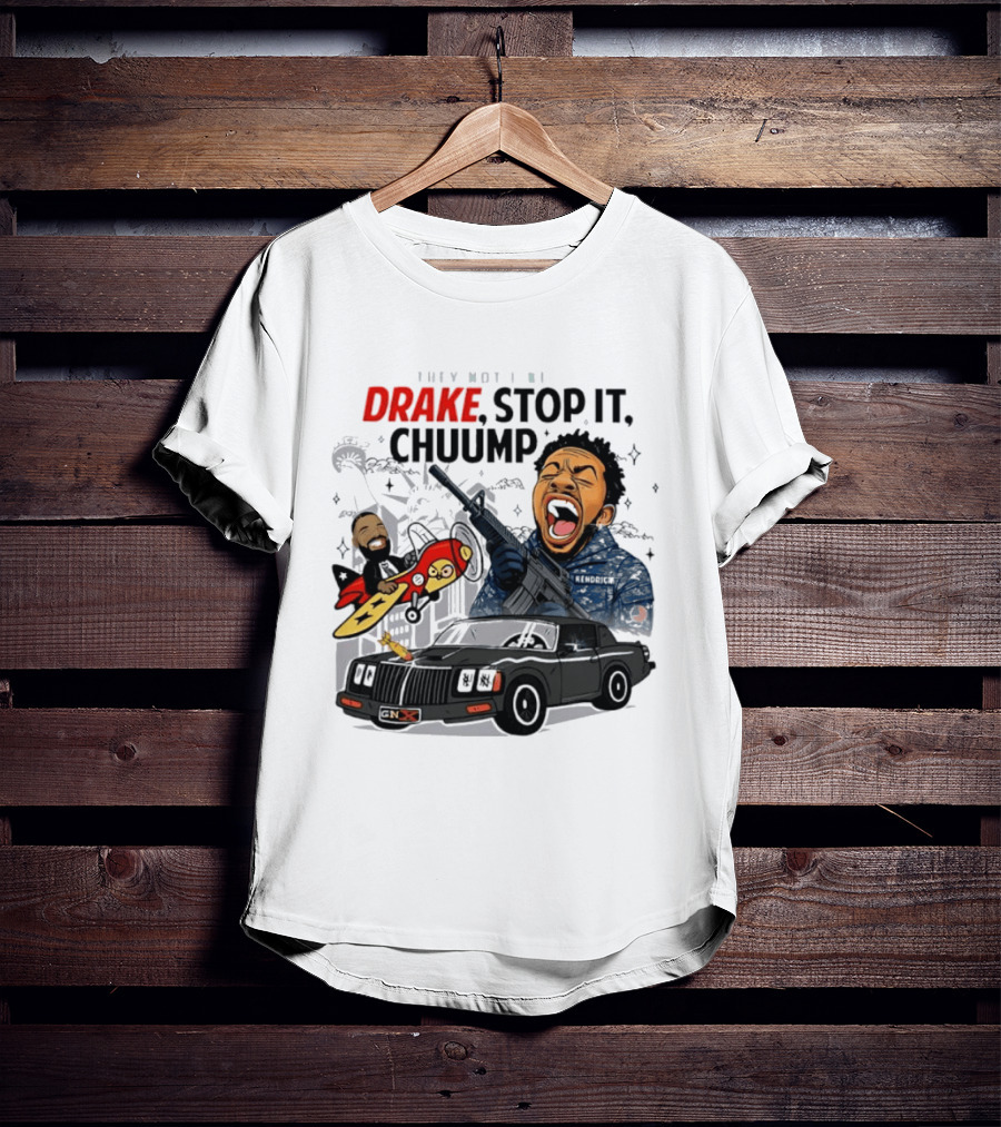 They Not Like Us Drake Stop It Chuump Kendrick Lamar Car Airplane T-Shirt