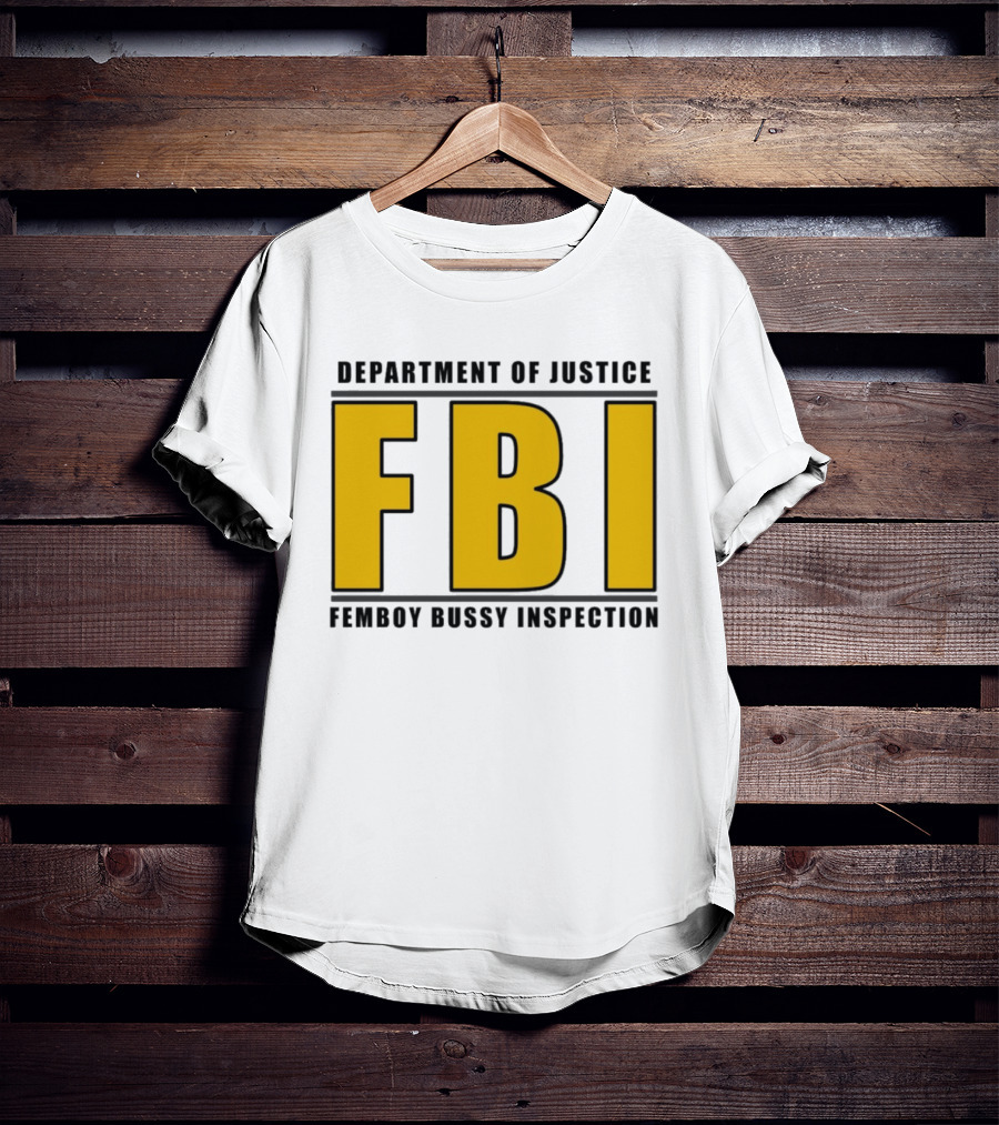 Department Of Justice FBI Femboy Bussy Inspection T-Shirt