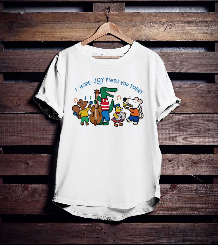 I Hope Joy Finds You Today Animal Band Music Fun T-Shirt