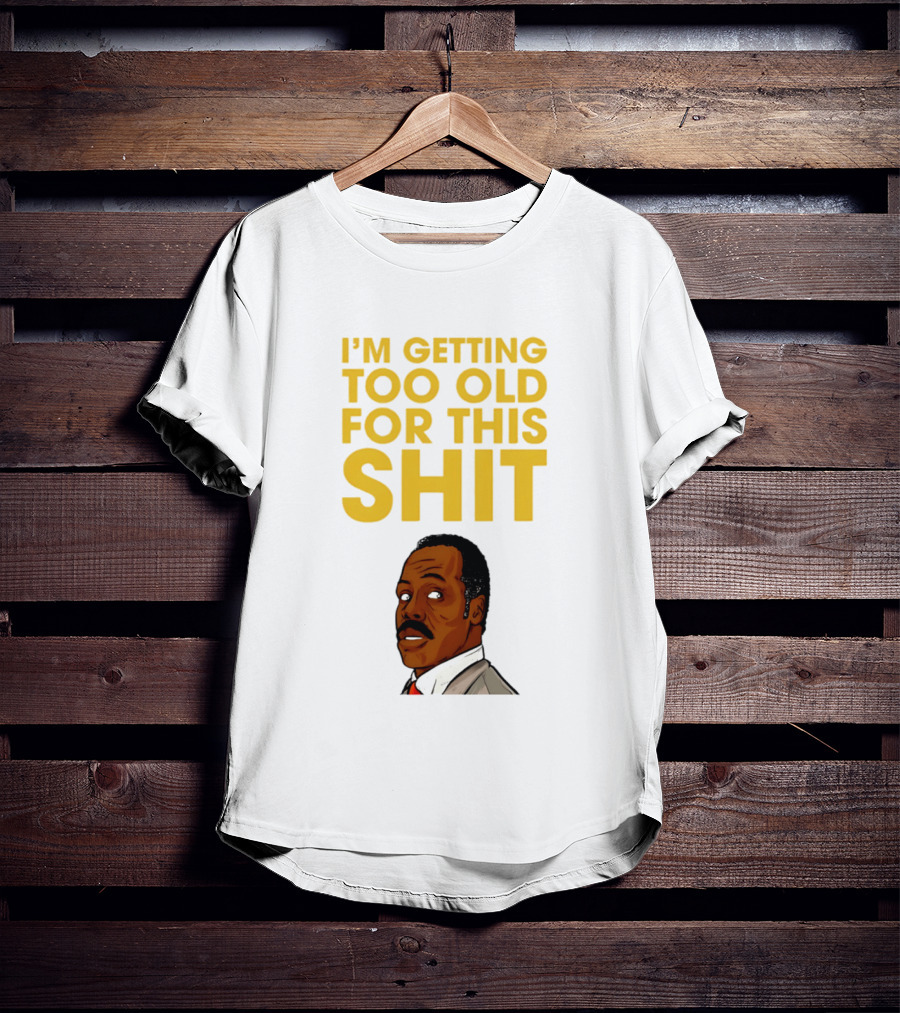 I'm Getting Too Old For This Shit Cartoon Character Retro Comedy T-Shirt