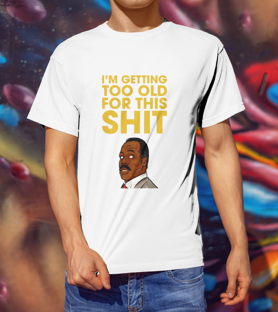 I'm Getting Too Old For This Shit Cartoon Character Retro Comedy T-Shirt