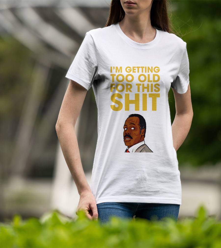 I'm Getting Too Old For This Shit Cartoon Character Retro Comedy T-Shirt