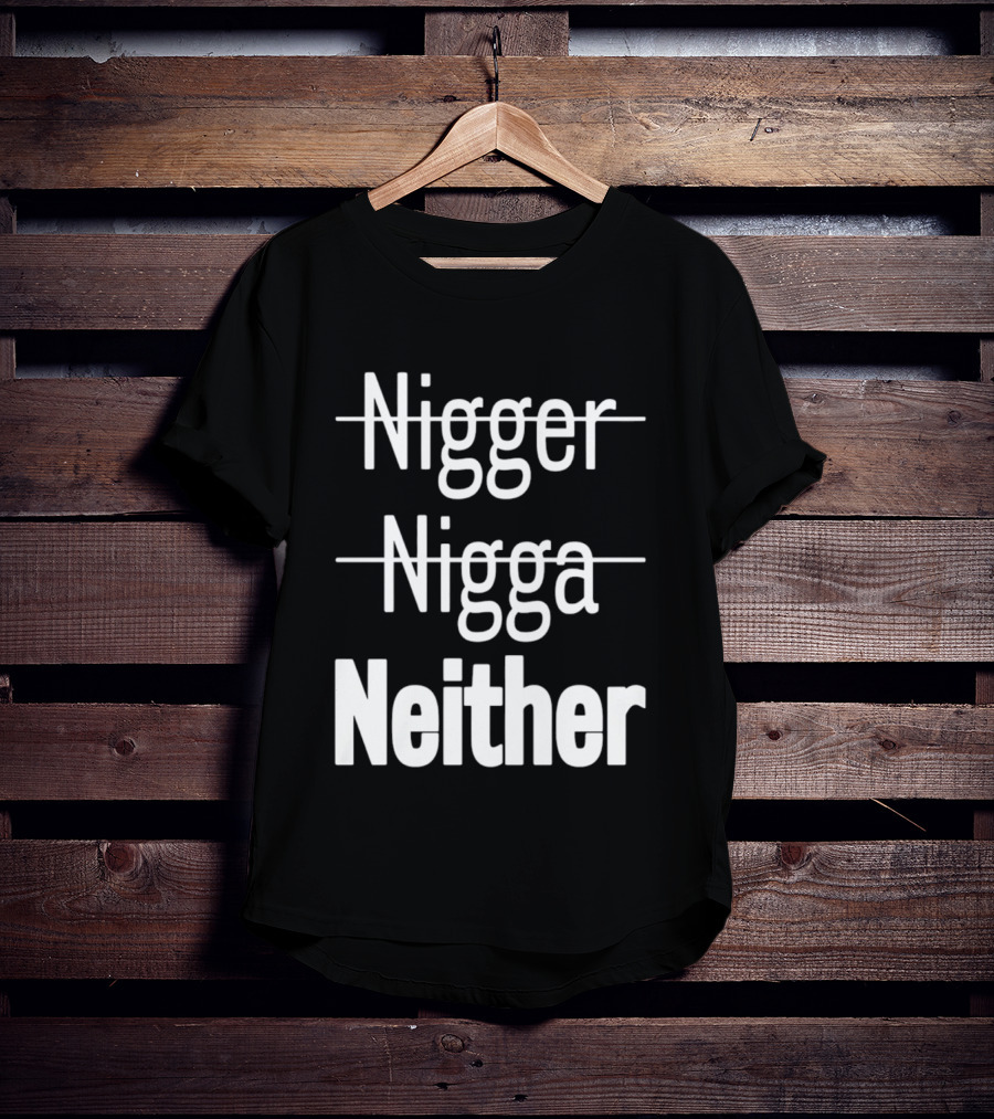 Neither Not Nigger Nigga And T-Shirt