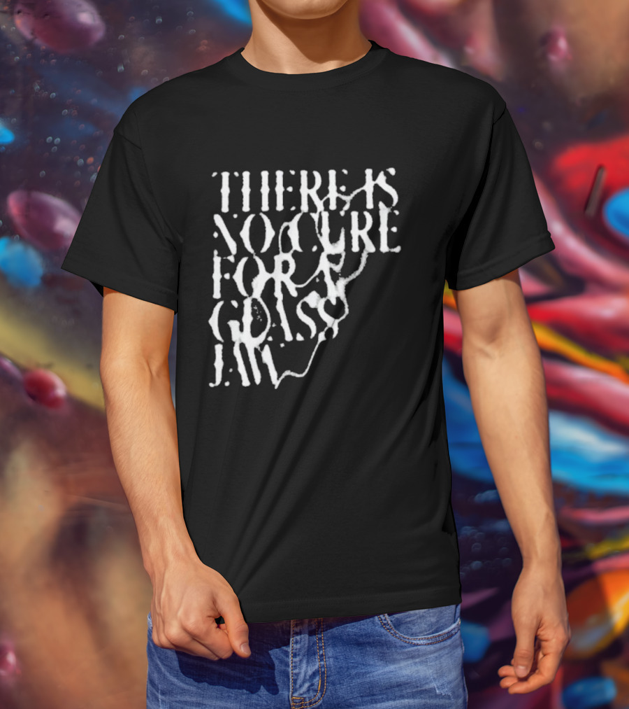 There Is No Cure For A Glass Jaw T-Shirt